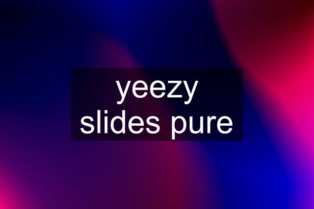 yeezy slides pure