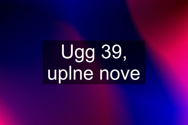 Ugg 39, uplne nove