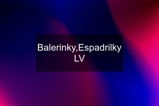 Balerinky,Espadrilky LV