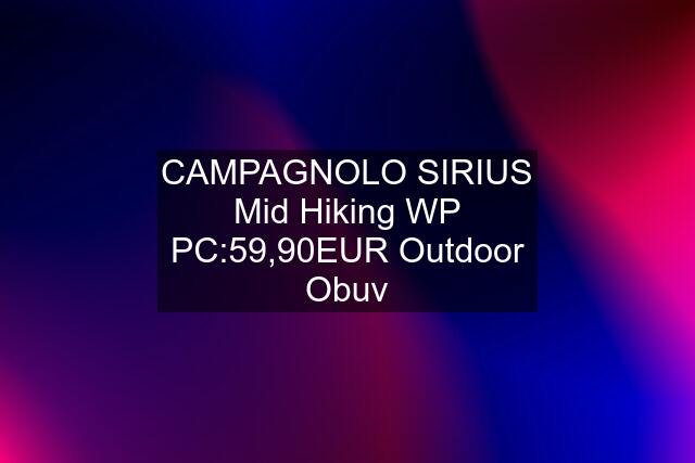 CAMPAGNOLO SIRIUS Mid Hiking WP PC:59,90EUR Outdoor Obuv