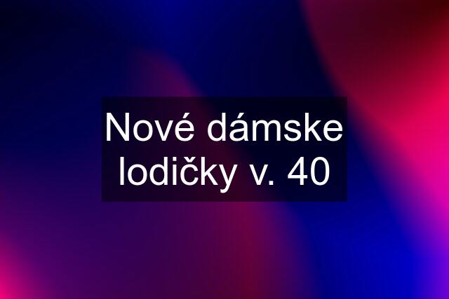 Nové dámske lodičky v. 40