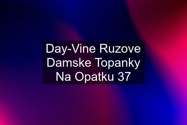 Day-Vine Ruzove Damske Topanky Na Opatku 37