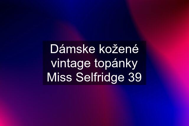 Dámske kožené vintage topánky Miss Selfridge 39