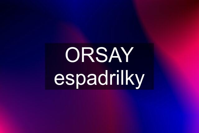 ORSAY espadrilky