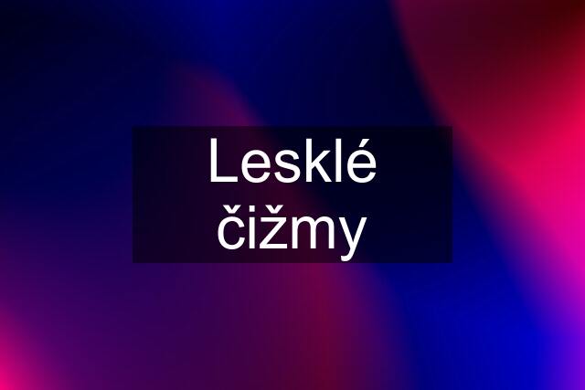 Lesklé čižmy