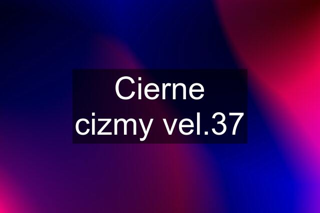 Cierne cizmy vel.37