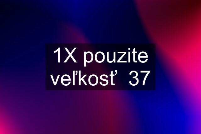 1X pouzite veľkosť  37