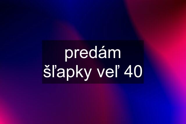 predám šľapky veľ 40