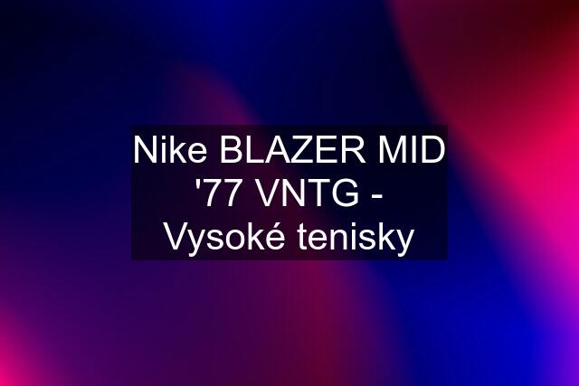 Nike BLAZER MID '77 VNTG - Vysoké tenisky