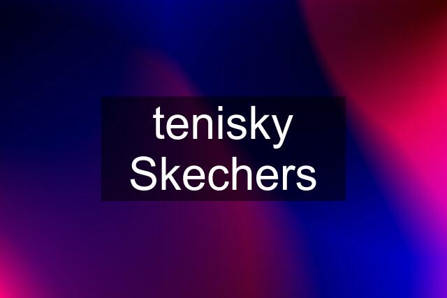 tenisky Skechers