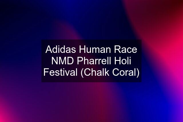 Adidas Human Race NMD Pharrell Holi Festival (Chalk Coral)