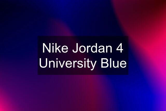 Nike Jordan 4 University Blue