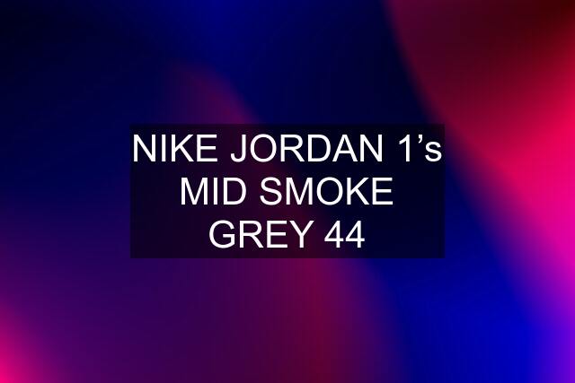 NIKE JORDAN 1’s MID SMOKE GREY 44