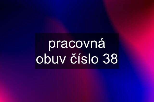 pracovná obuv číslo 38