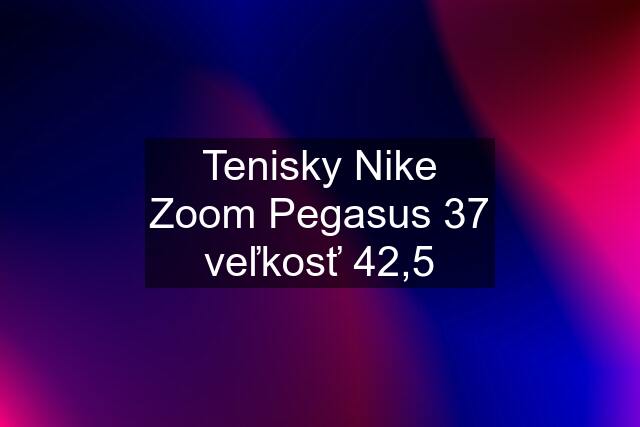 Tenisky Nike Zoom Pegasus 37 veľkosť 42,5