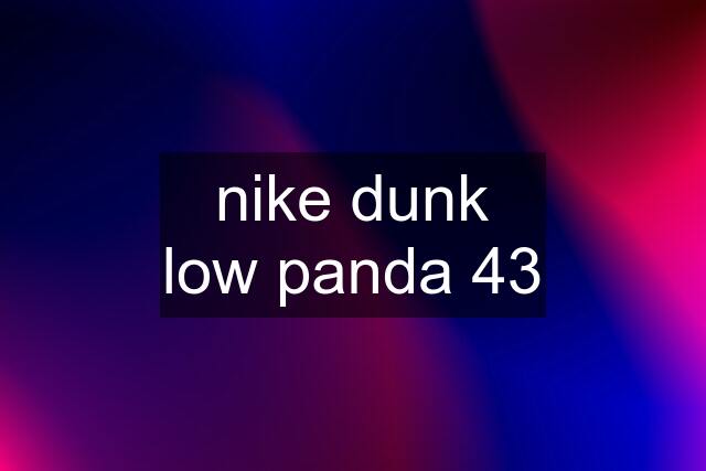 nike dunk low panda 43