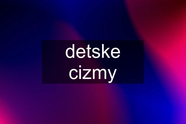 detske cizmy