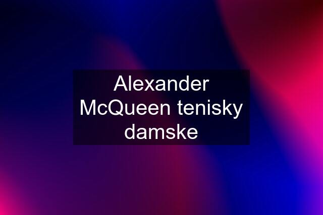 Alexander McQueen tenisky damske