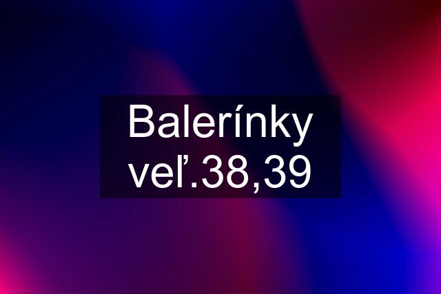 Balerínky veľ.38,39