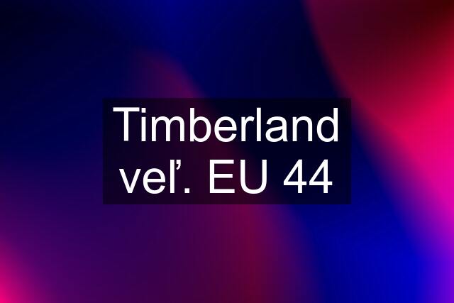 Timberland veľ. EU 44