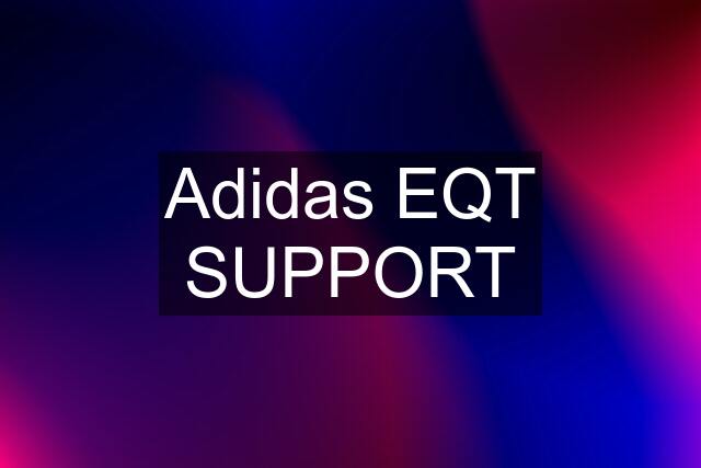 Adidas EQT SUPPORT