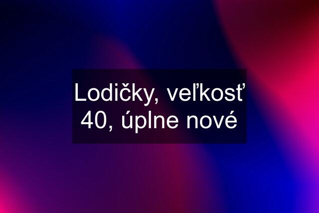 Lodičky, veľkosť 40, úplne nové