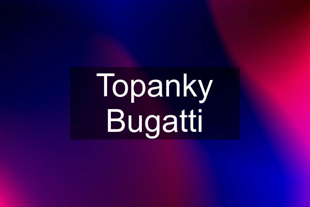 Topanky Bugatti