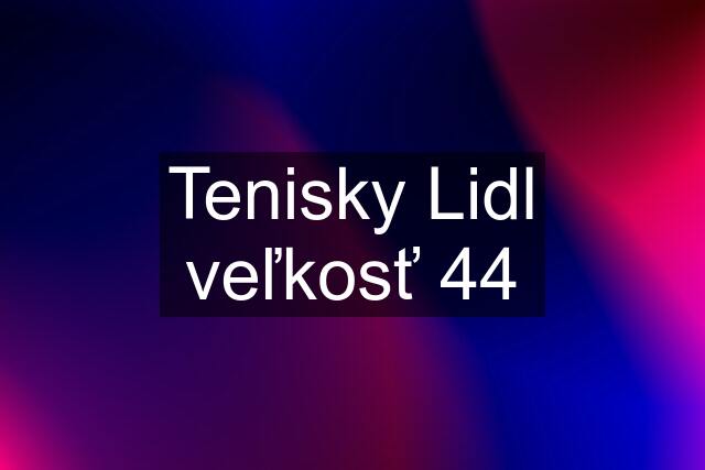 Tenisky Lidl veľkosť 44