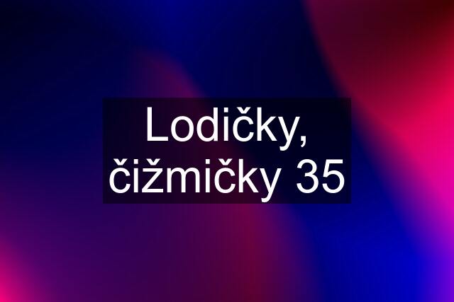 Lodičky, čižmičky 35