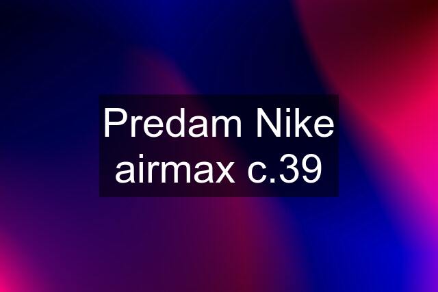 Predam Nike airmax c.39