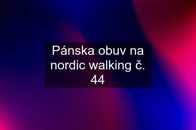 Pánska obuv na nordic walking č. 44