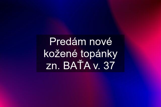 Predám nové kožené topánky zn. BAŤA v. 37