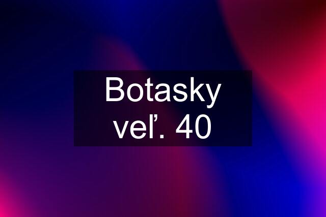 Botasky veľ. 40