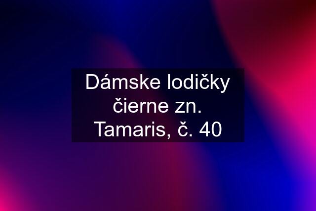 Dámske lodičky čierne zn. Tamaris, č. 40