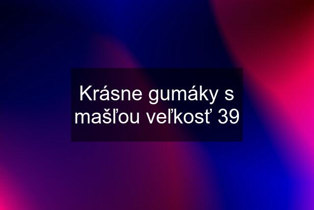 Krásne gumáky s mašľou veľkosť 39