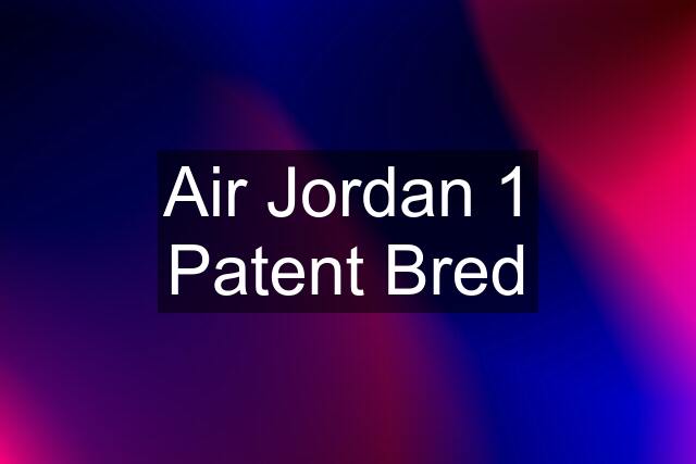 Air Jordan 1 Patent Bred