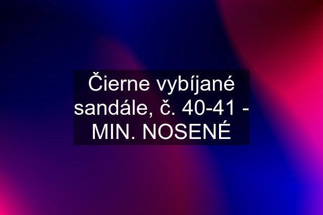 Čierne vybíjané sandále, č. 40-41 - MIN. NOSENÉ