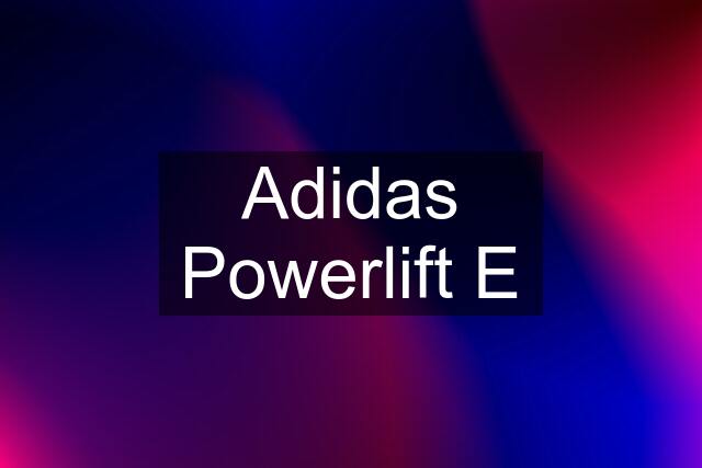 Adidas Powerlift E