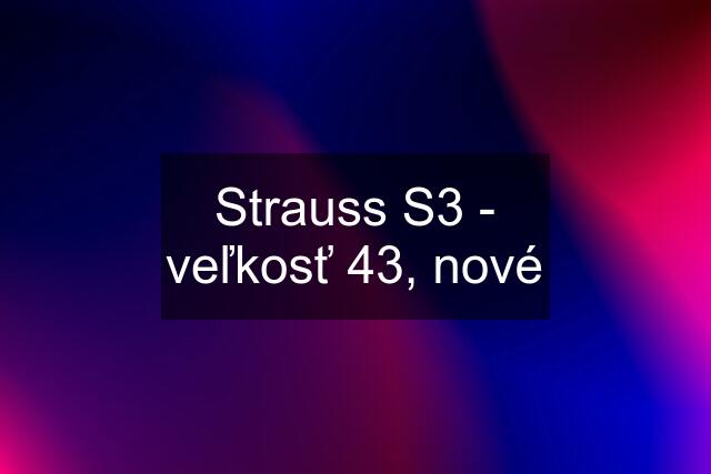 Strauss S3 - veľkosť 43, nové