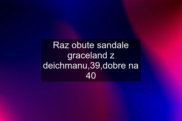 Raz obute sandale graceland z deichmanu,39,dobre na 40