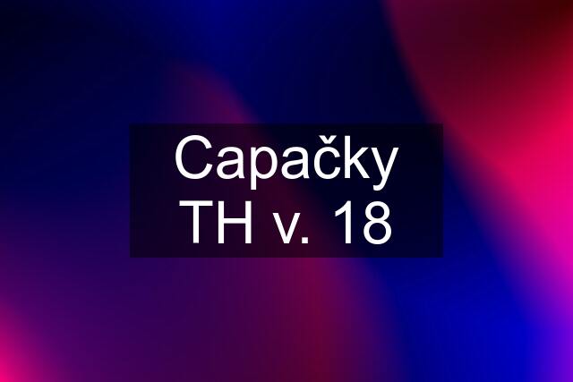 Capačky TH v. 18