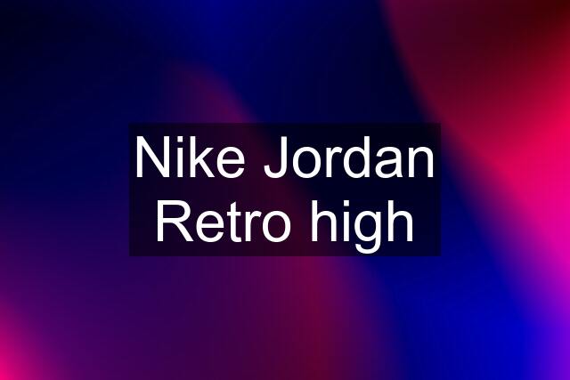 Nike Jordan Retro high