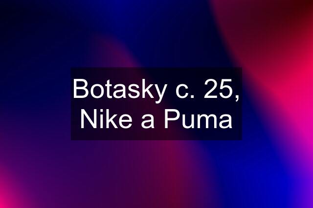 Botasky c. 25, Nike a Puma