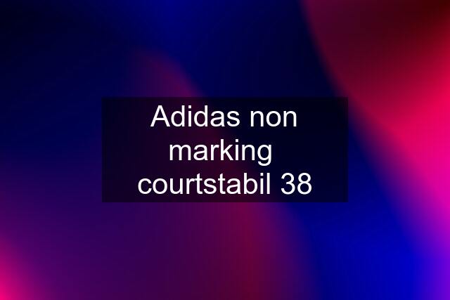 Adidas non marking  courtstabil 38