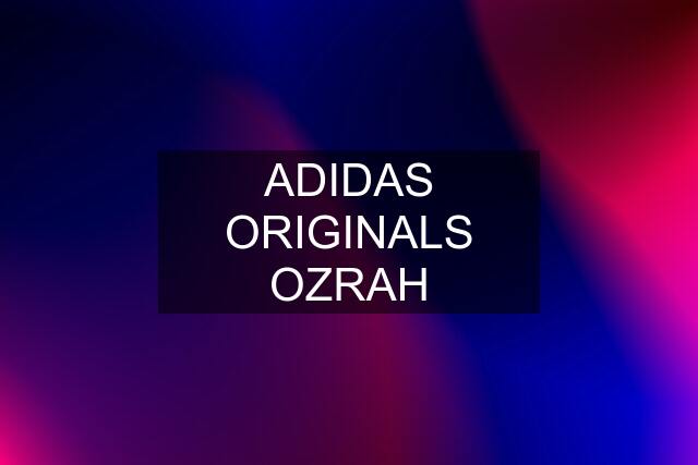 ADIDAS ORIGINALS OZRAH