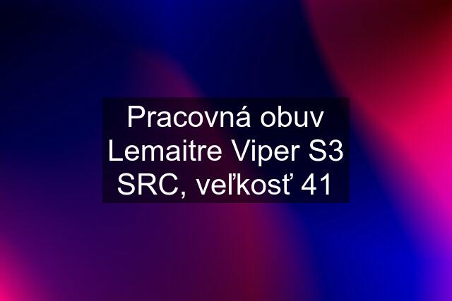 Pracovná obuv Lemaitre Viper S3 SRC, veľkosť 41