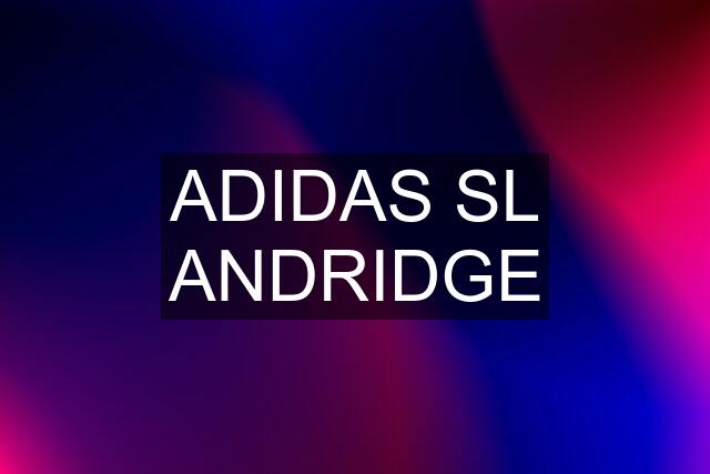 ADIDAS SL ANDRIDGE