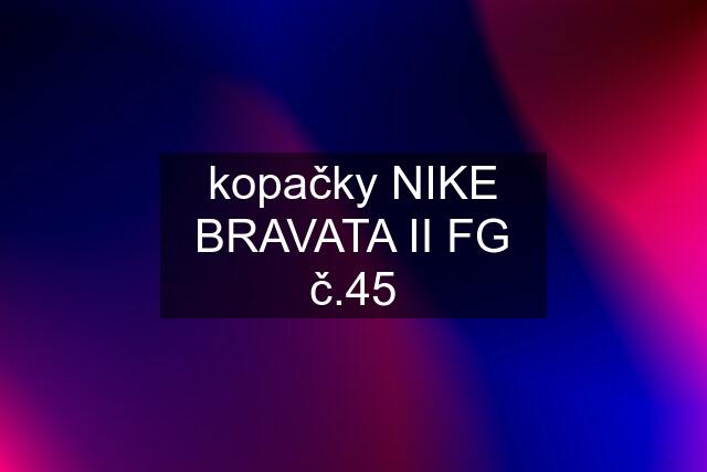 kopačky NIKE BRAVATA II FG č.45