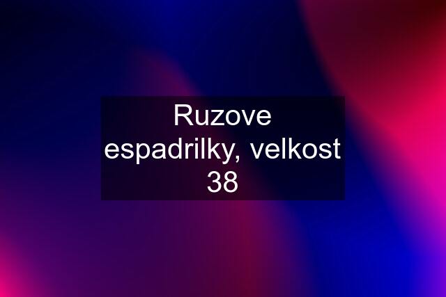 Ruzove espadrilky, velkost 38