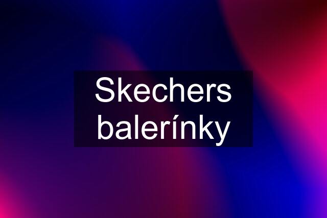 Skechers balerínky